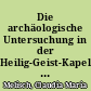 Die archäologische Untersuchung in der Heilig-Geist-Kapelle in Berlin-Mitte