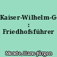 Kaiser-Wilhelm-Gedächtnis-Kirchhof : Friedhofsführer