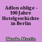 Adlon oblige - 100 Jahre Hotelgeschichte in Berlin