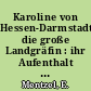 Karoline von Hessen-Darmstadt, die große Landgräfin : ihr Aufenthalt in Prenzlau 1750 bis 1756