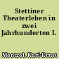 Stettiner Theaterleben in zwei Jahrhunderten I.