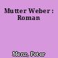 Mutter Weber : Roman