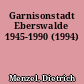 Garnisonstadt Eberswalde 1945-1990 (1994)