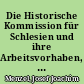 Die Historische Kommission für Schlesien und ihre Arbeitsvorhaben, insbesondere der "Geschichtliche Atlas von Schlesien"