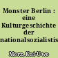 Monster Berlin : eine Kulturgeschichte der nationalsozialistischen Zeit