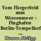 Vom Fliegerfeld zum Wiesenmeer : Flughafen Berlin-Tempelhof - Geschichte und Zukunft