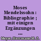Moses Mendelssohn : Bibliographie ; mit einigen Ergänzungen zur Geistesgeschichte des ausgehenden 18. Jahrhunderts