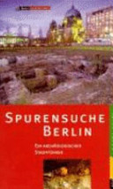 Spurensuche Berlin : ein archäologischer Stadtführer