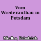 Vom Wiederaufbau in Potsdam