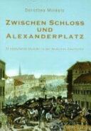 Zwischen Schloss und Alexanderplatz : 33 bedeutende Stunden in der deutschen Geschichte