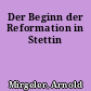 Der Beginn der Reformation in Stettin