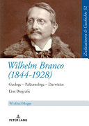 Wilhelm Branco (1844-1928) : Geologe, Paläontologe, Darwinist ; eine Biografie