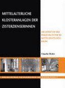 Mittelalterliche Klosteranlagen der Zisterzienserinnen : Architektur der Frauenkölöster im mitteldeutschen Raum