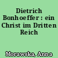 Dietrich Bonhoeffer : ein Christ im Dritten Reich