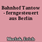 Bahnhof Tantow - ferngesteuert aus Berlin
