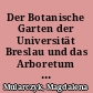 Der Botanische Garten der Universität Breslau und das Arboretum in Woislowitz