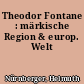 Theodor Fontane : märkische Region & europ. Welt