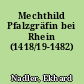Mechthild Pfalzgräfin bei Rhein (1418/19-1482)
