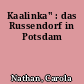 Kaalinka" : das Russendorf in Potsdam