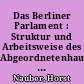 Das Berliner Parlament : Struktur und Arbeitsweise des Abgeordnetenhauses von Berlin