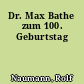 Dr. Max Bathe zum 100. Geburtstag