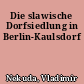 Die slawische Dorfsiedlung in Berlin-Kaulsdorf