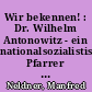 Wir bekennen! : Dr. Wilhelm Antonowitz - ein nationalsozialistischer Pfarrer an der Paulus-Gemeinde in Lichterfelde