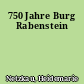 750 Jahre Burg Rabenstein