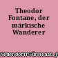 Theodor Fontane, der märkische Wanderer