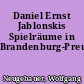 Daniel Ernst Jablonskis Spielräume in Brandenburg-Preußen