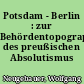Potsdam - Berlin : zur Behördentopographie des preußischen Absolutismus