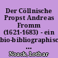 Der Cöllnische Propst Andreas Fromm (1621-1683) - ein bio-bibliographischer Beitrag zur brandenburgischen Kirchengeschichte