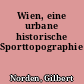 Wien, eine urbane historische Sporttopographie