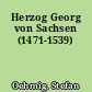 Herzog Georg von Sachsen (1471-1539)