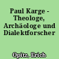 Paul Karge - Theologe, Archäologe und Dialektforscher