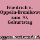 Friedrich v. Oppeln-Bronikowski zum 70. Geburtstag