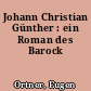 Johann Christian Günther : ein Roman des Barock