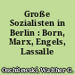Große Sozialisten in Berlin : Born, Marx, Engels, Lassalle