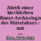 Abriß einer kirchlichen Kunst-Archäologie des Mittelalters : mit ausschließlicher Berücks. der deutschen Lande
