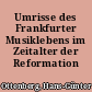 Umrisse des Frankfurter Musiklebens im Zeitalter der Reformation