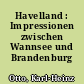 Havelland : Impressionen zwischen Wannsee und Brandenburg