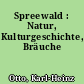 Spreewald : Natur, Kulturgeschichte, Bräuche