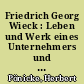 Friedrich Georg Wieck : Leben und Werk eines Unternehmers und Wirtschaftspolitikers in der ersten Phase der industriellen Revolution (1800-1860)