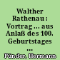 Walther Rathenau : Vortrag ... aus Anlaß des 100. Geburtstages des großen deutschen Denkers und Staatsmannes Walther Rathenau zur Woche der Brüderlichkeit 1967