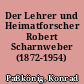 Der Lehrer und Heimatforscher Robert Scharnweber (1872-1954)