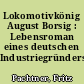 Lokomotivkönig August Borsig : Lebensroman eines deutschen Industriegründers
