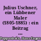 Julius Uschner, ein Lübbener Maler (1805-1885) : ein Beitrag zur Lübbener Familiengeschichte vom 17. bis 19. Jahrhundert