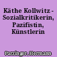Käthe Kollwitz - Sozialkritikerin, Pazifistin, Künstlerin