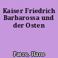 Kaiser Friedrich Barbarossa und der Osten