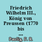 Friedrich Wilhelm III., König von Preussen (1770 bis 1840) : sein Privatleben und seine Regierung im Lichte neuerer Forschungen